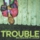 Trouble (Ft. J. Cole)